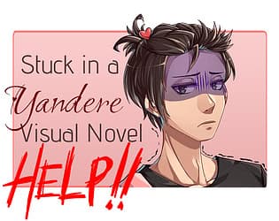 Stuck in a Yandere Visual Novel... HELP!! cover
