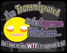 I've Transmigrated as the Supreme Villainess... but I have no idea wtf I'm supposed to do! cover