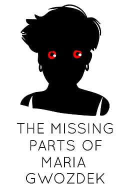 The Missing Parts of Maria Gwozdek cover