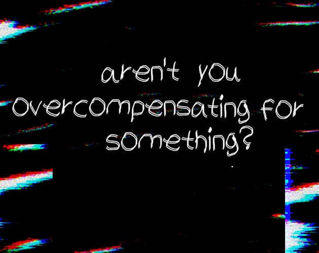 Aren't you overcompensating for something? cover