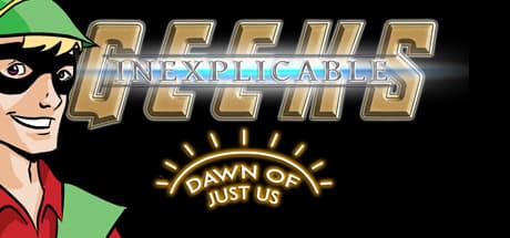 Inexplicable Geeks: Dawn of Just Us cover