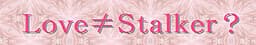 Love≠Stalker? cover