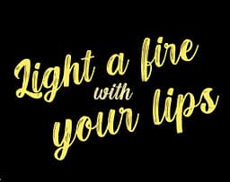 Light a fire with your lips cover