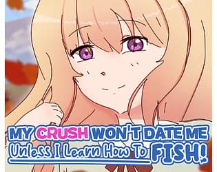 My Crush Won't Date Me Unless I Learn How To Fish! cover