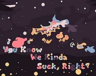 You Know We Kinda Suck, Right? cover