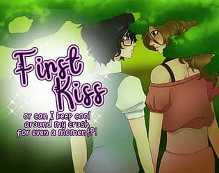 First Kiss or can I keep cool around my crush for even a moment?! cover
