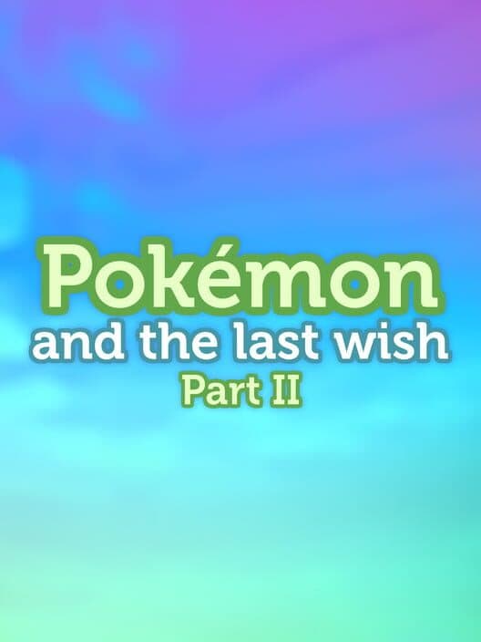 Pokémon and the Last Wish Part II cover