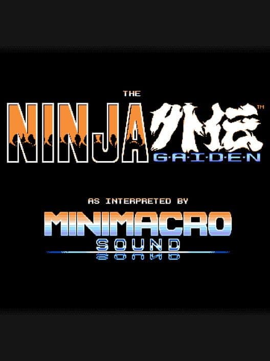 The Ninja Gaiden as Interpreted by MiniMacro Sound cover