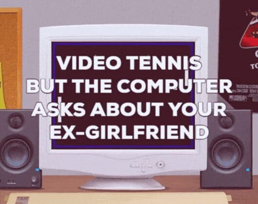 Video Tennis but the Computer Asks About Your Ex-Girlfriend cover
